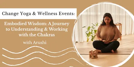Embodied Wisdom: A Journey to Understanding & Working with the Chakras