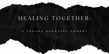 Healing Together: A Trauma Recovery Cohort