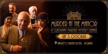 Cluedunnit | MURDER AT THE MANOR - Murder Mystery Dinner - Hadley's Orient Hotel - Hobart