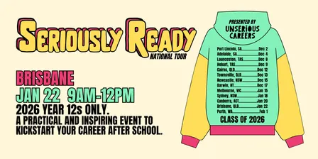 Seriously Ready [Brisbane] → Post Year 12 Event By Unserious Careers