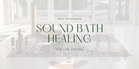 Soul Overtones Sound Healing  - The Life Centre
