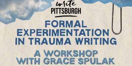 Formal Experimentation in Trauma Writing with Grace Spulak