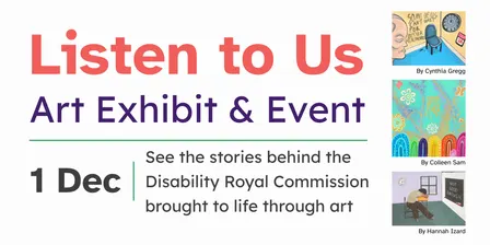 Listen to Us: See the stories behind the Disability Royal Commission brought to life though art