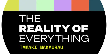 The Reality of Everything - Tāmaki Makaurau