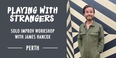 PLAYING WITH STRANGERS - Solo Improv Workshop with James Hancox