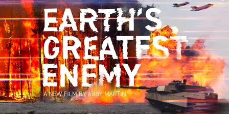 Earths Greatest Enemy: A Film by Abby Martin