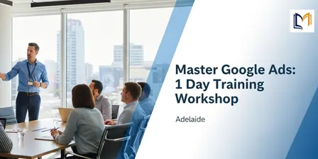 Learn Google Ads Fast: 1 Day Training in Adelaide