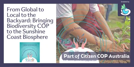 From Global to Local to the Backyard: Bringing Biodiversity COP to the Sunshine Coast Biosphere - Citizen COP 2026