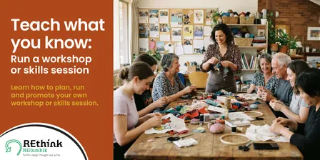 Teach what you know: Run your own workshop or skills session