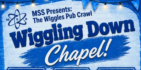 MSS Presents: Wiggling Down Chapel