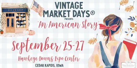Vintage Market Days® of Eastern Iowa - "An American Story"