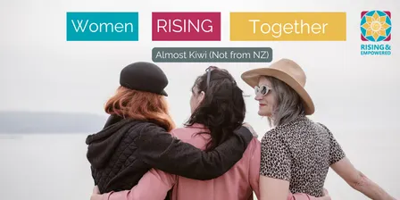 Almost Kiwi (not from NZ) - Women RISING Together