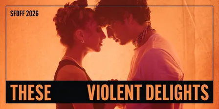 These Violent Delights | 2026 SF Dance Film Festival