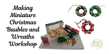 Miniatures Workshop 1 - Miniature Christmas Baubles & Wreaths