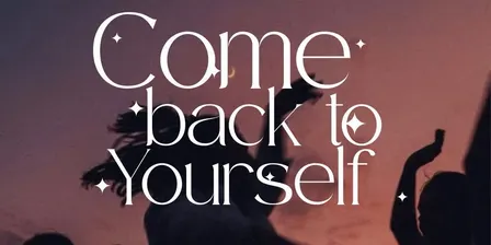 Come Back to Yourself