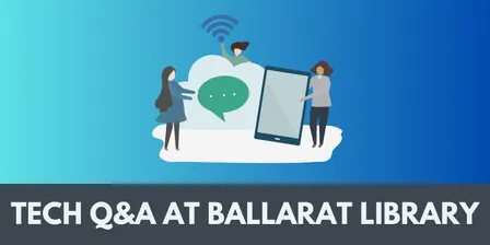 Tech Q&A • Spring 2026 • Ballarat Library