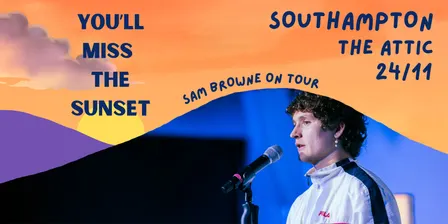 SOUTHAMPTON Sam Browne: You'll Miss the Sunset