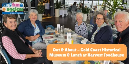 Out & About - Gold Coast Historical Museum & Lunch | Fun & Ageless Seniors Month