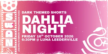 Dahlia Night Short Films Screening - SWAN Perth International Women in Film Festival 2026