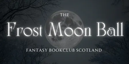 Fantasy Bookclub Scotland presents: The Frost Moon Ball