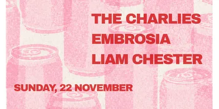 The Charlies w/ Embrosia & Liam Chester