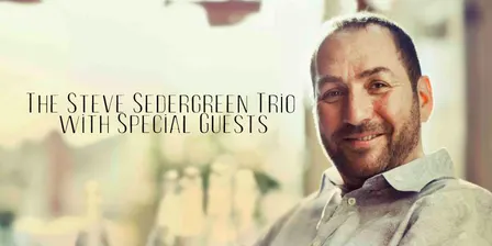 The Steve Sedergreen Trio with Special Guests
