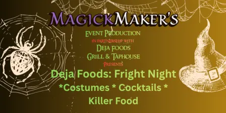 Magick Maker's Presents: DEJA FOODS: FRIGHT NIGHT HALLOWEEN PARTY