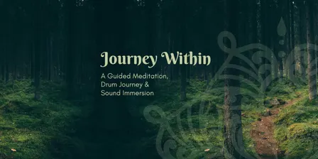 Journey Within - A Guided Meditation, Drum Journey & Sound Immersion