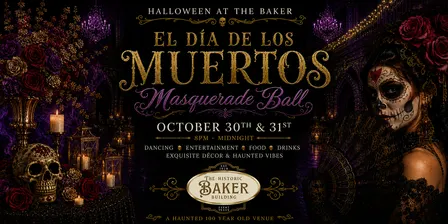 Halloween At The Baker ~ El Dia De Los Muertos Masquerade Ball (Day of the Dead)