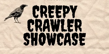 Creepy Crawler Showcase