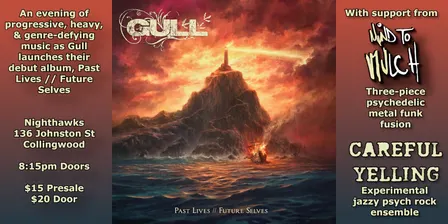 GULL - PAST LIVES // FUTURE SELVES ALBUM LAUNCH w/ Mind To Mulch & Careful Yelling