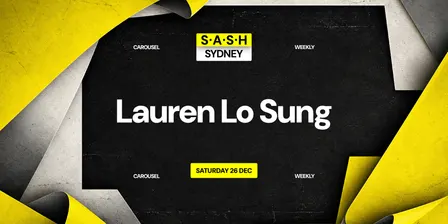 ★ S.A.S.H Sydney ★ Lauren Lo Sung ★ Saturday 26th December ★