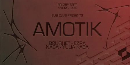 Sub Club Presents: AMOTIK