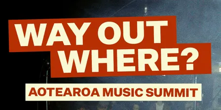 Way Out Where? Aotearoa Music Summit