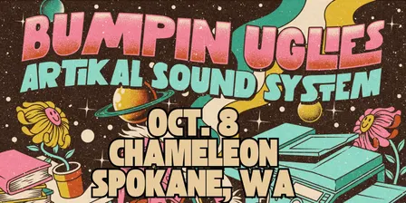Bumpin Uglies & Artikal Sound System VIP Upgrade at Chameleon - Spokane, WA