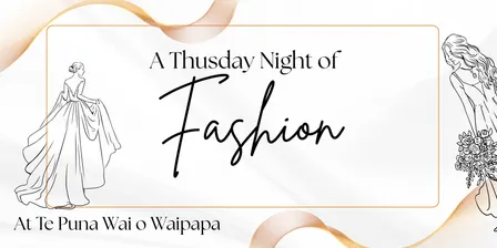 A Thursday Night of Fashion at Te Puna Wai o Waipapa