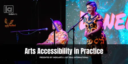 Arts Accessibility in Practice: Presented by Indelarts & Get Real International