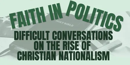 "Faith & Politics" Difficult Conversations on the Rise of Christian Nationalism