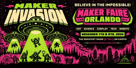 Maker Faire Orlando - Nov 7th & 8th 2026