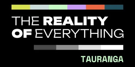 The Reality of Everything Tauranga