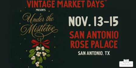 Vintage Market Days® SATX "Under the Mistletoe" Holiday Market