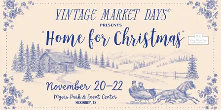 Vintage Market Days® of Dallas-McKinney presents "Home for Christmas"