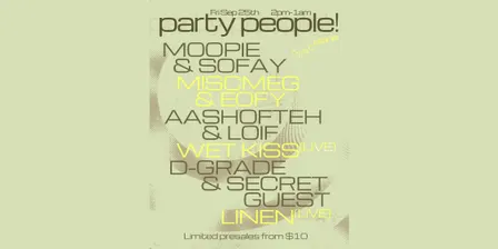 Party People: Moopie & Sofay, Miscmeg & Eofy, Aashofteh & LOIF, Wet Kiss, D Grade & Cousin (downtempo set), Linen