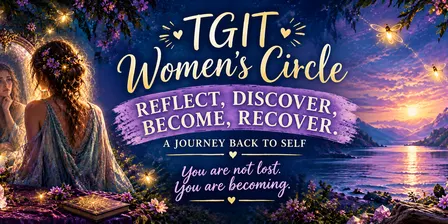 TGIT Womens circle- Coming Home (A journey back to self)