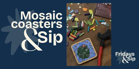 Mosaic coasters & Sip part of the Friday & Sip series | Creative classes every week