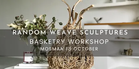 RANDOM WEAVE SCULPTURES WORKSHOP – Mosman, Sydney