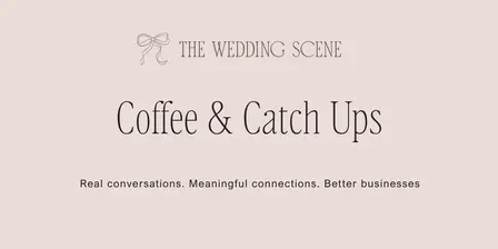 The Wedding Scene Coffee & Catch Ups | November 2026