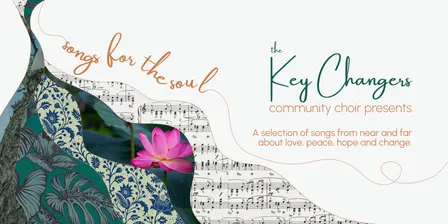 The Key Changers Community Choir present - Songs for the Soul