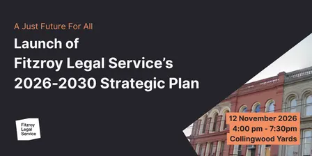 A Just Future For All | Fitzroy Legal Service's 2026-2030 Strategic Plan Launch