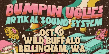 Bumpin Uglies & Artikal Sound System VIP Upgrade at The Wild Buffalo - Bellingham, WA